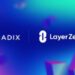 Radix and LayerZero Collaborate Offering New Integration For Improved Ecosystem Interoperability and Web3 User Experience