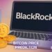 Bitcoin Price Prediction: BlackRock Doubles Down on Crypto with New ETF Filing – Is a Full-Scale Wall Street Invasion About to Begin?